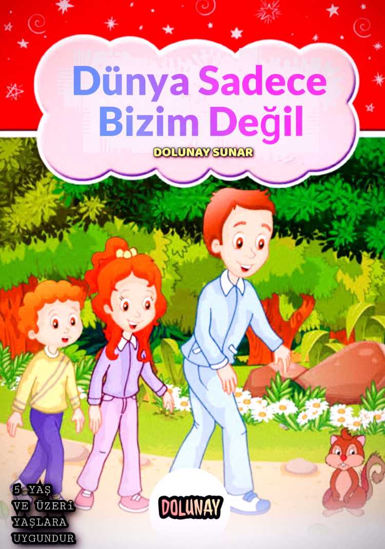 DÜNYA SADECE BİZİM DEĞİL